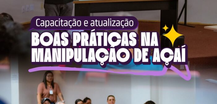Capacitação e atualização das boas práticas na manipulação do açaí!